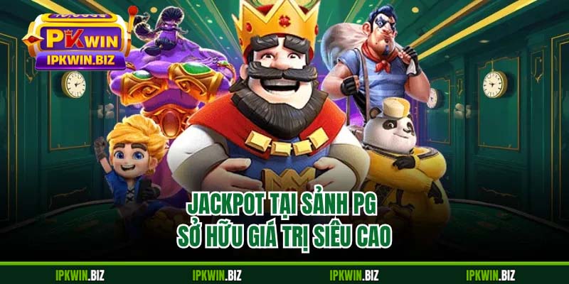 Jackpot tại sảnh PG sở hữu giá trị siêu cao