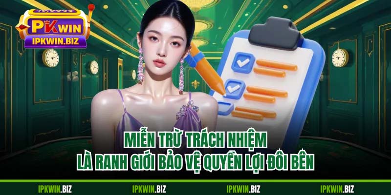 Miễn trừ trách nhiệm là ranh giới bảo vệ quyền lợi đôi bên