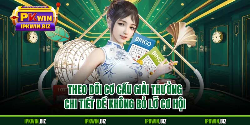 Theo dõi cơ cấu giải thưởng chi tiết để không bỏ lỡ cơ hội