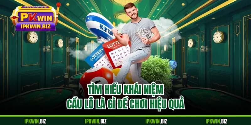 Tìm hiểu khái niệm cầu lô là gì để chơi hiệu quả