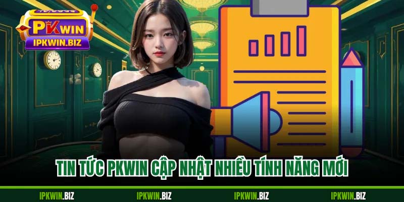 Tin tức PKWIN cập nhật nhiều tính năng mới