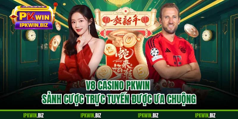 V8 Casino PKWIN - Sảnh Cược Trực Tuyến Được Ưa Chuộng